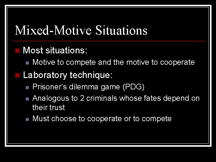 Mixed-Motive Situations n Most situations: n n Motive to compete and the motive to