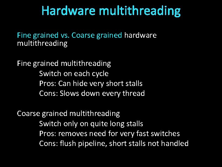 Hardware multithreading Fine grained vs. Coarse grained hardware multithreading Fine grained multithreading Switch on