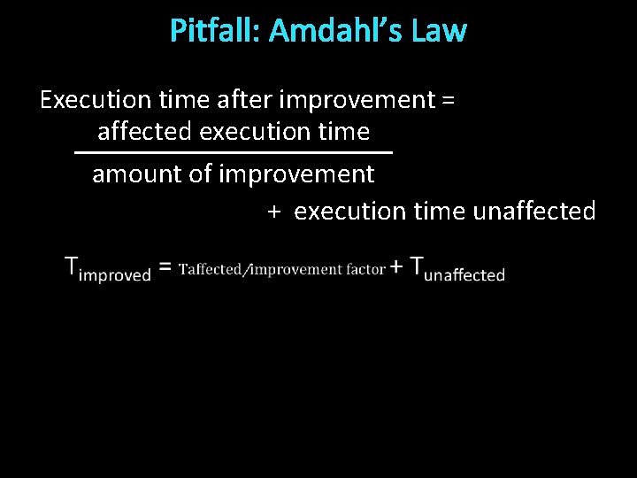 Pitfall: Amdahl’s Law Execution time after improvement = affected execution time amount of improvement