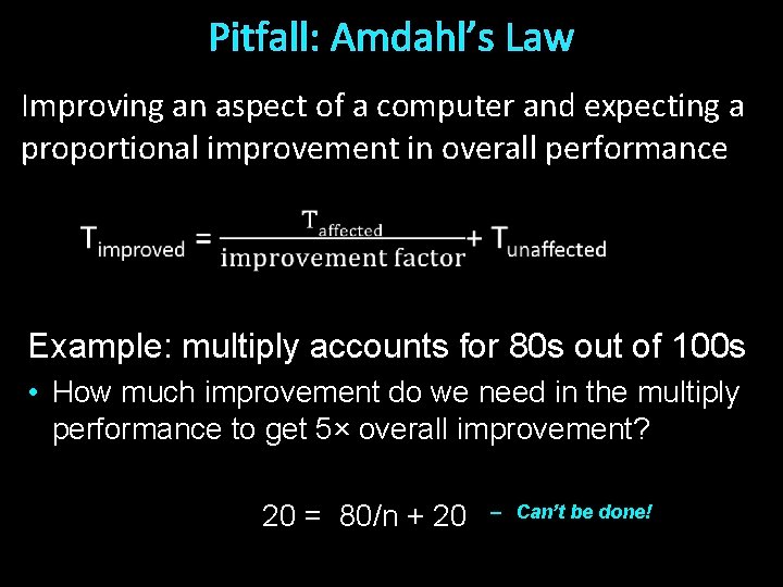 Pitfall: Amdahl’s Law Improving an aspect of a computer and expecting a proportional improvement