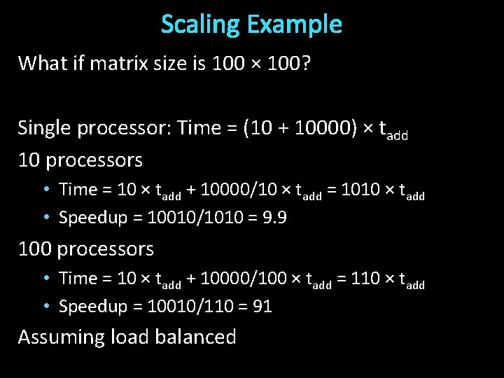 Scaling Example What if matrix size is 100 × 100? Single processor: Time =