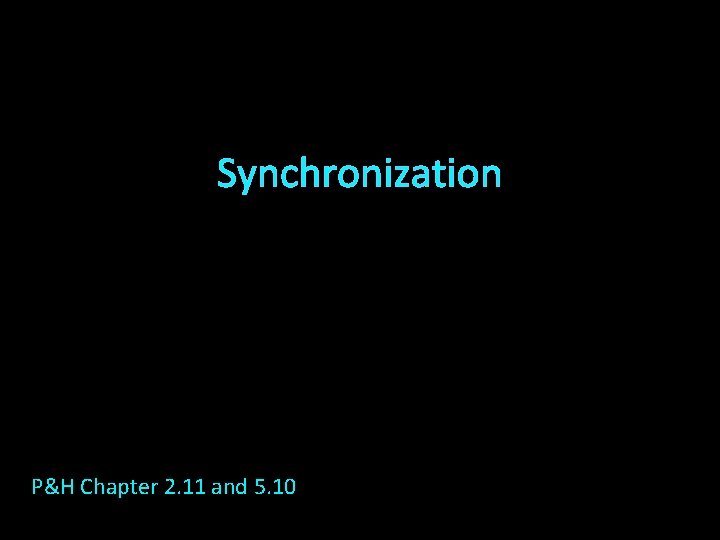 Synchronization P&H Chapter 2. 11 and 5. 10 