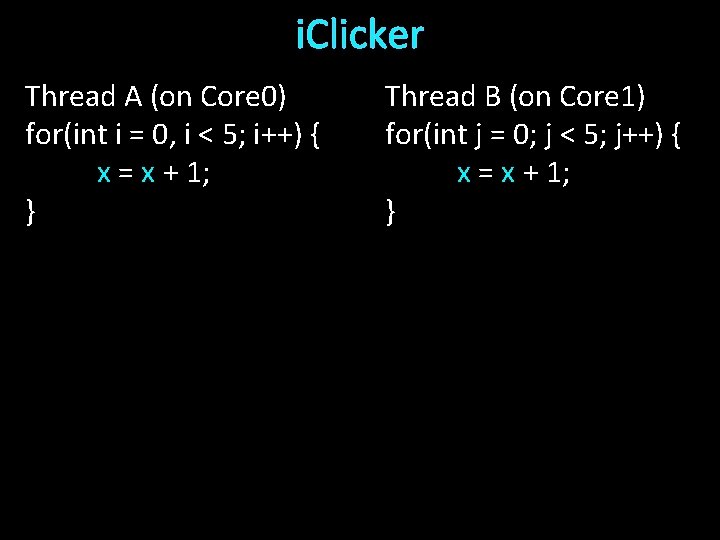 i. Clicker Thread A (on Core 0) for(int i = 0, i < 5;