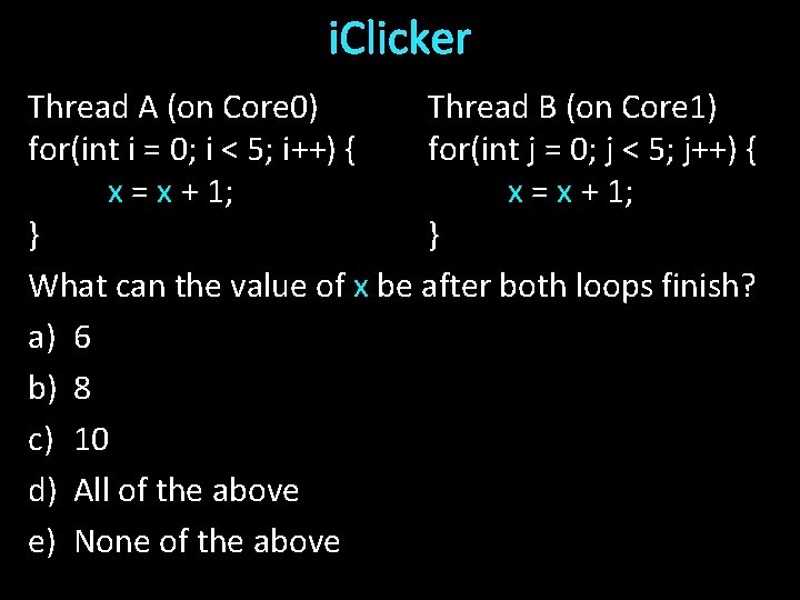 i. Clicker Thread A (on Core 0) Thread B (on Core 1) for(int i