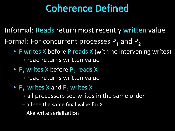 Coherence Defined Informal: Reads return most recently written value Formal: For concurrent processes P