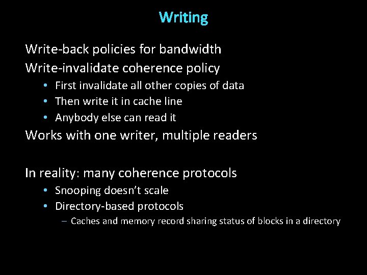 Writing Write-back policies for bandwidth Write-invalidate coherence policy • First invalidate all other copies