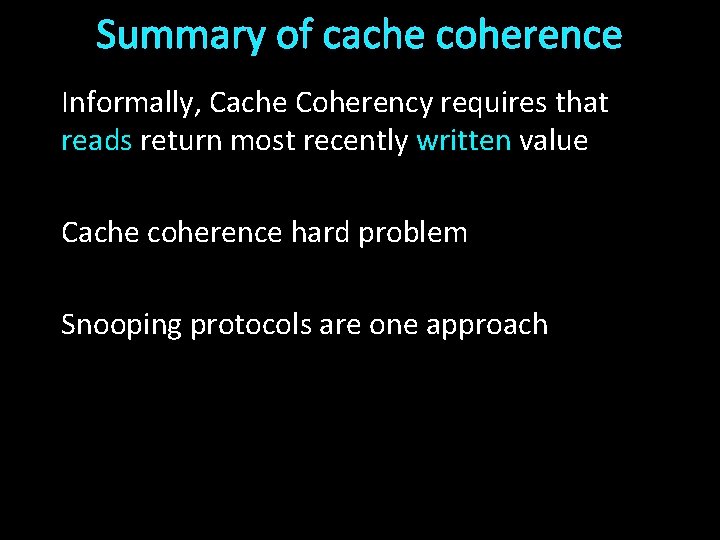 Summary of cache coherence Informally, Cache Coherency requires that reads return most recently written