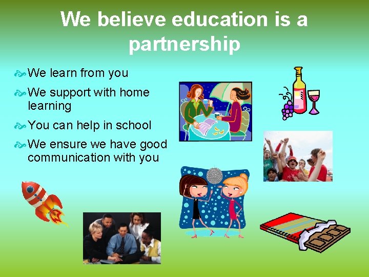 We believe education is a partnership We learn from you We support with home