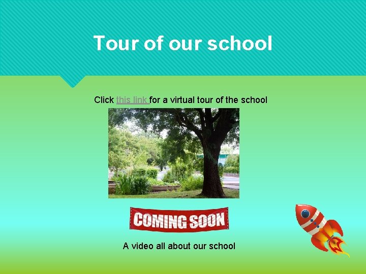 Tour of our school Click this link for a virtual tour of the school