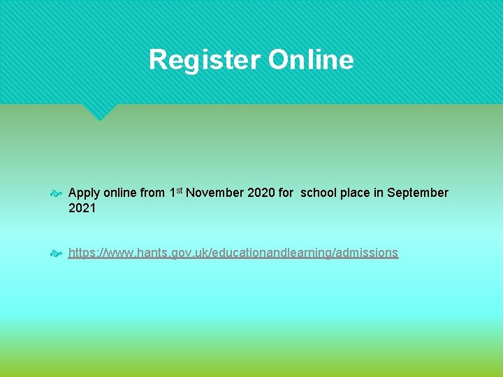 Register Online Apply online from 1 st November 2020 for school place in September