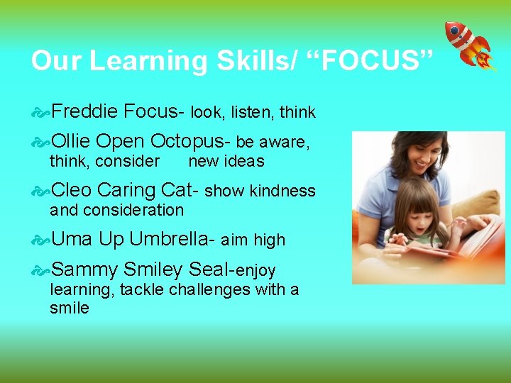 Our Learning Skills/ “FOCUS” Freddie Focus- look, listen, think Ollie Open Octopus- be aware,