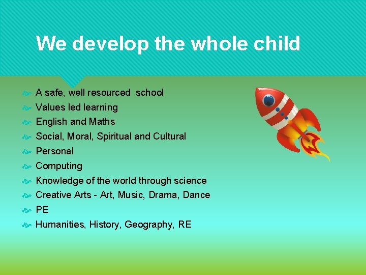 We develop the whole child A safe, well resourced school Values led learning English