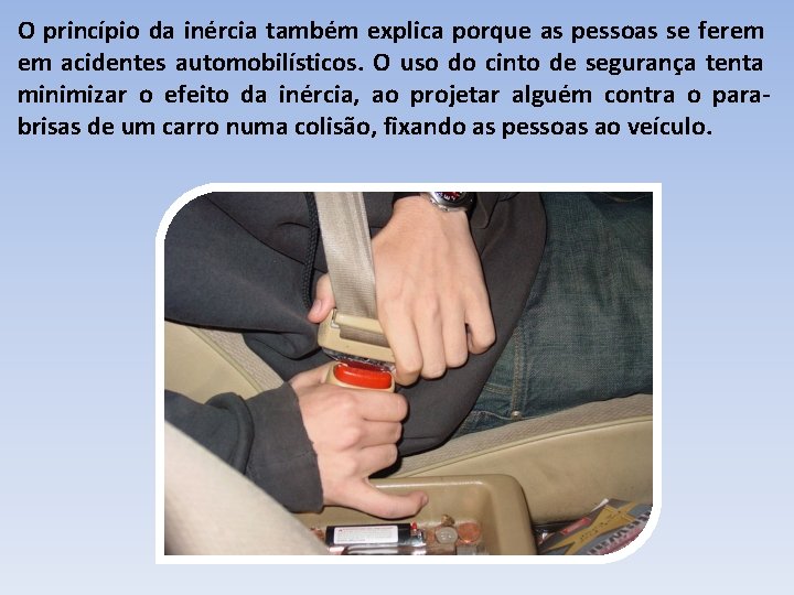 O princípio da inércia também explica porque as pessoas se ferem em acidentes automobilísticos.