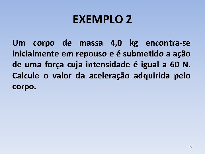 EXEMPLO 2 Um corpo de massa 4, 0 kg encontra-se inicialmente em repouso e