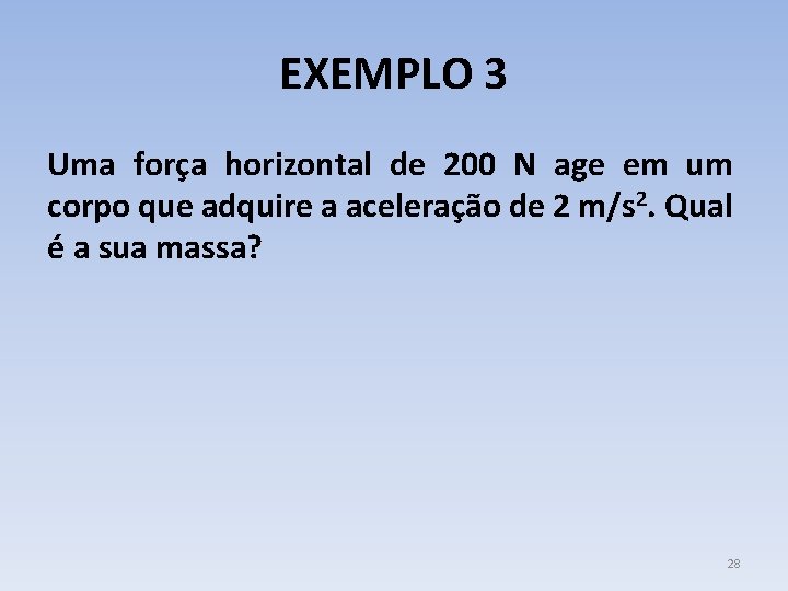 EXEMPLO 3 Uma força horizontal de 200 N age em um corpo que adquire