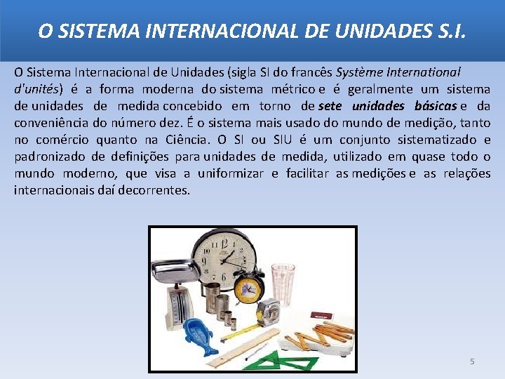 O SISTEMA INTERNACIONAL DE UNIDADES S. I. O Sistema Internacional de Unidades (sigla SI