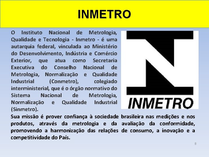 INMETRO O Instituto Nacional de Metrologia, Qualidade e Tecnologia - Inmetro - é uma