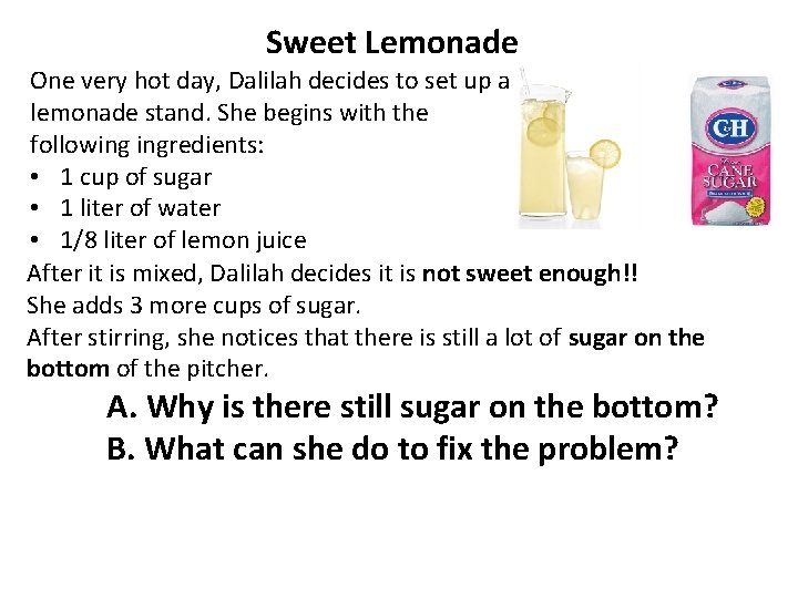 Sweet Lemonade One very hot day, Dalilah decides to set up a lemonade stand.