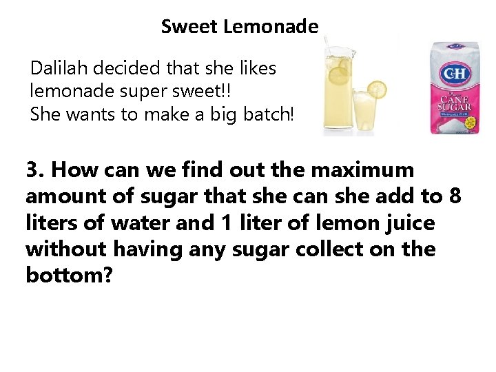 Sweet Lemonade Dalilah decided that she likes lemonade super sweet!! She wants to make