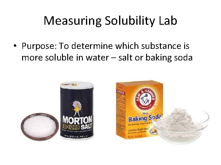 Measuring Solubility Lab • Purpose: To determine which substance is more soluble in water