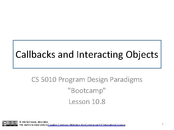 Callbacks and Interacting Objects CS 5010 Program Design Paradigms "Bootcamp" Lesson 10. 8 ©