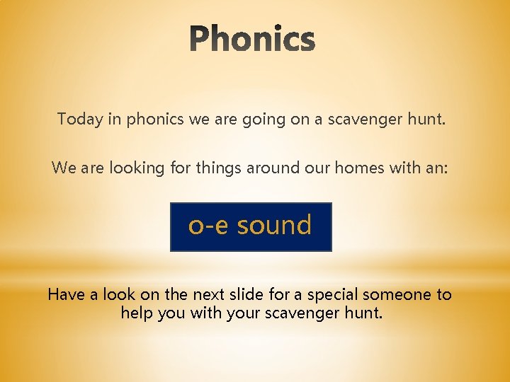 Today in phonics we are going on a scavenger hunt. We are looking for