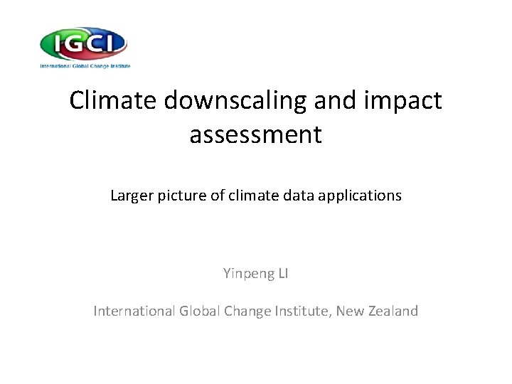Climate downscaling and impact assessment Larger picture of