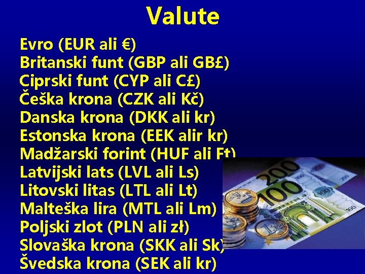 Valute Evro (EUR ali €) Britanski funt (GBP ali GB£) Ciprski funt (CYP ali