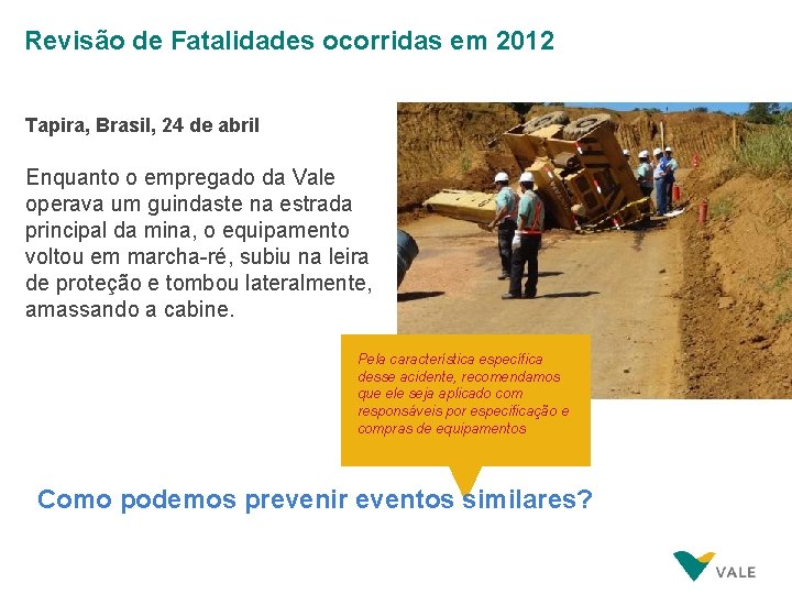 Revisão de Fatalidades ocorridas em 2012 Tapira, Brasil, 24 de abril Enquanto o empregado