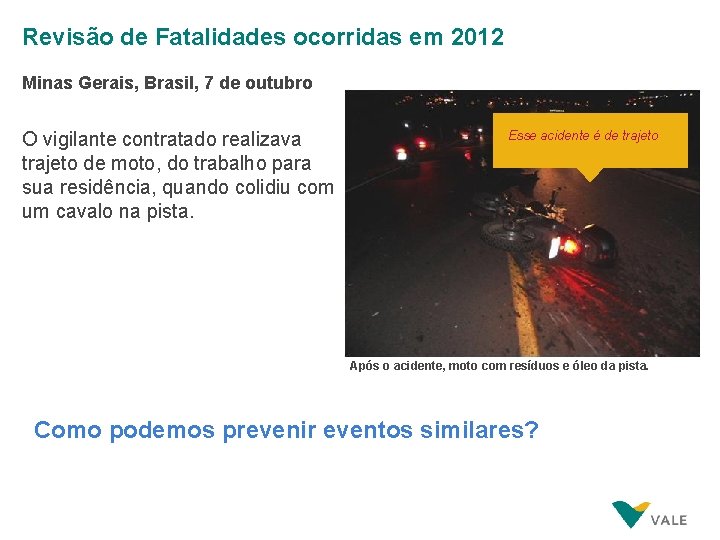 Revisão de Fatalidades ocorridas em 2012 Minas Gerais, Brasil, 7 de outubro O vigilante