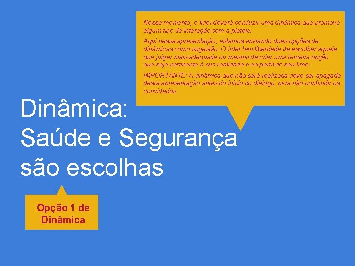 Nesse momento, o líder deverá conduzir uma dinâmica que promova algum tipo de interação