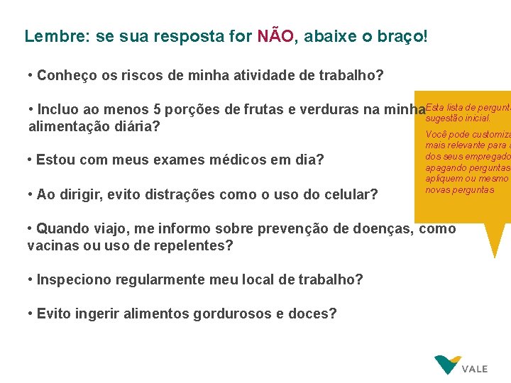 Lembre: se sua resposta for NÃO, abaixe o braço! • Conheço os riscos de