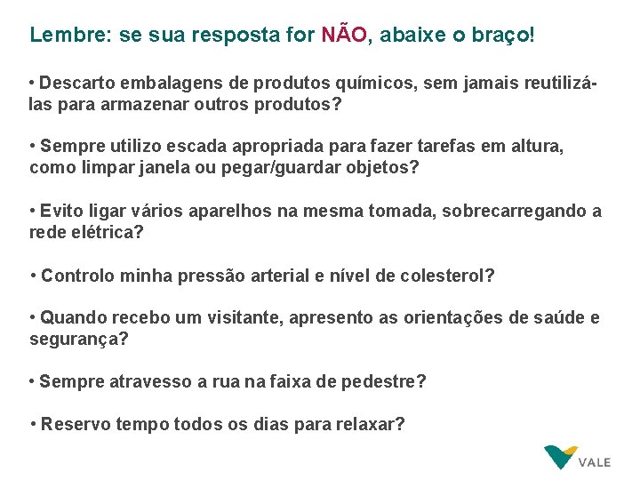 Lembre: se sua resposta for NÃO, abaixe o braço! • Descarto embalagens de produtos