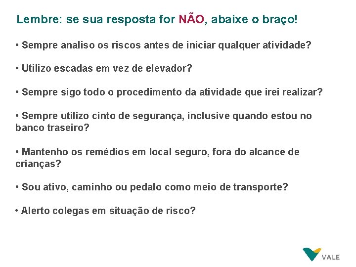 Lembre: se sua resposta for NÃO, abaixe o braço! • Sempre analiso os riscos