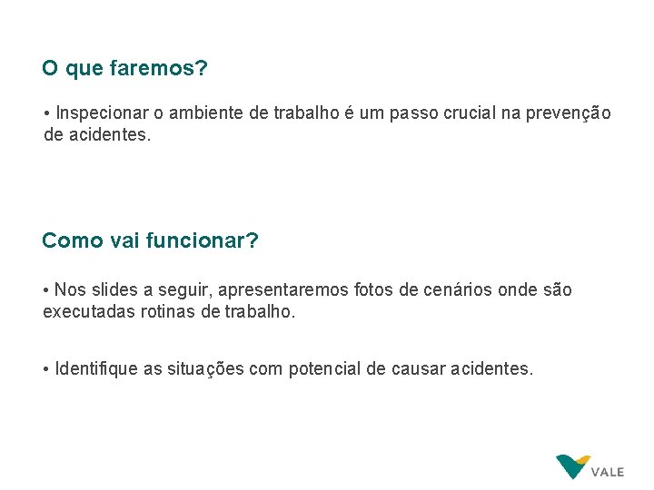 O que faremos? • Inspecionar o ambiente de trabalho é um passo crucial na