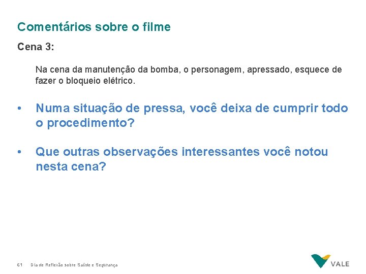 Comentários sobre o filme Cena 3: Na cena da manutenção da bomba, o personagem,
