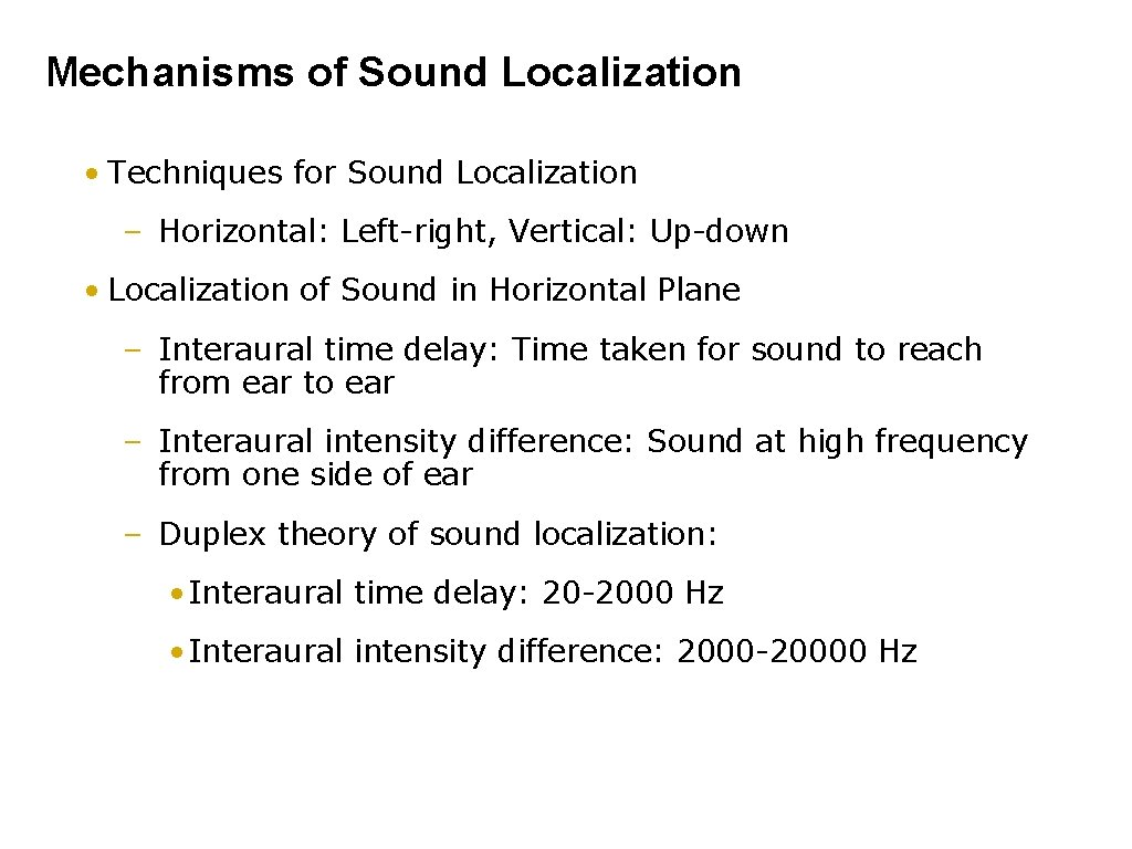 Mechanisms of Sound Localization • Techniques for Sound Localization – Horizontal: Left-right, Vertical: Up-down