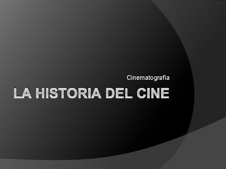 Cinematografía LA HISTORIA DEL CINE 