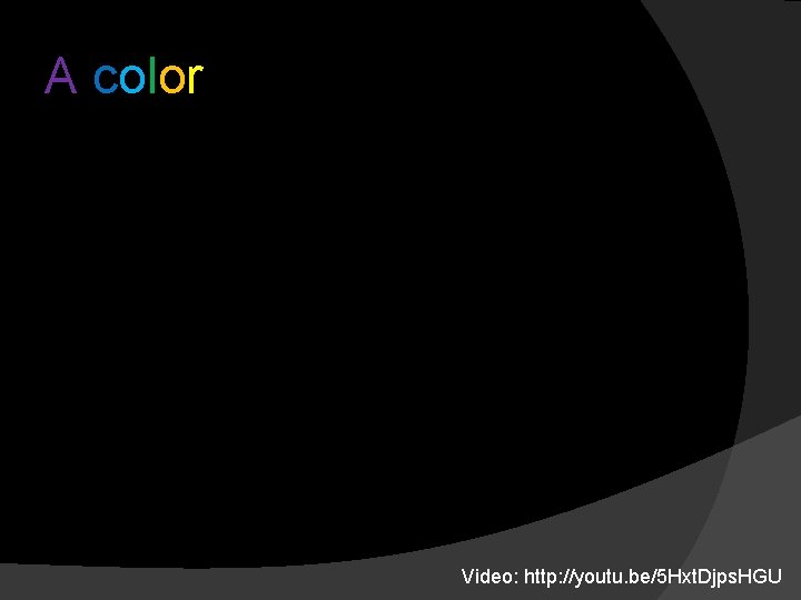 A color Video: http: //youtu. be/5 Hxt. Djps. HGU 