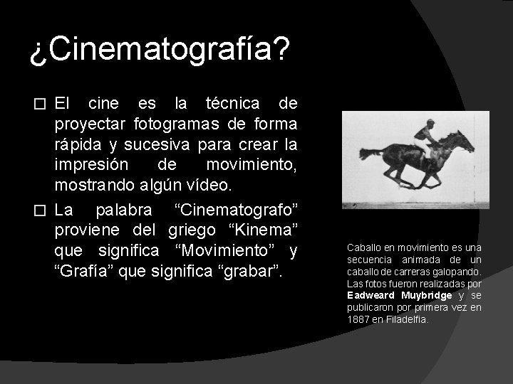 ¿Cinematografía? El cine es la técnica de proyectar fotogramas de forma rápida y sucesiva