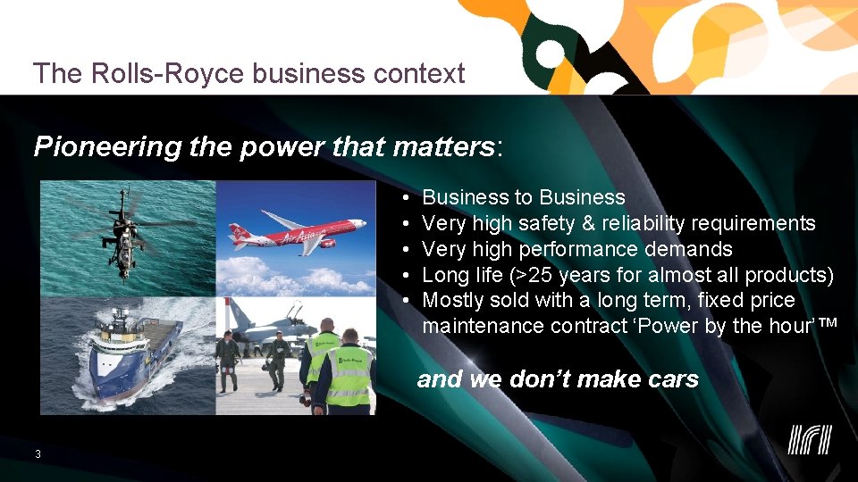 The Rolls-Royce business context Pioneering the power that matters: • • • Business to