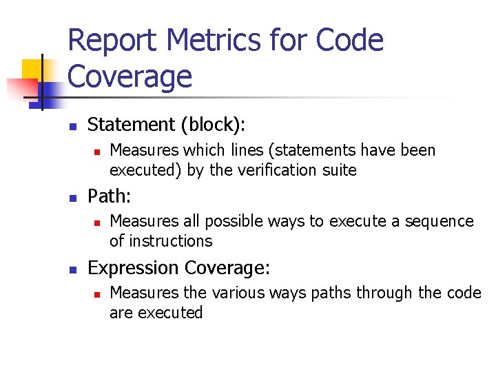 Report Metrics for Code Coverage n Statement (block): n n Path: n n Measures