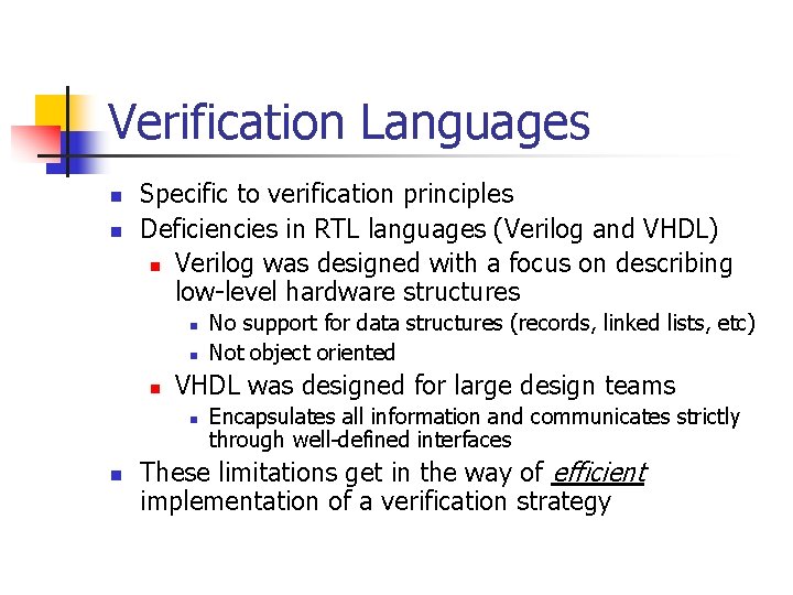 Verification Languages n n Specific to verification principles Deficiencies in RTL languages (Verilog and