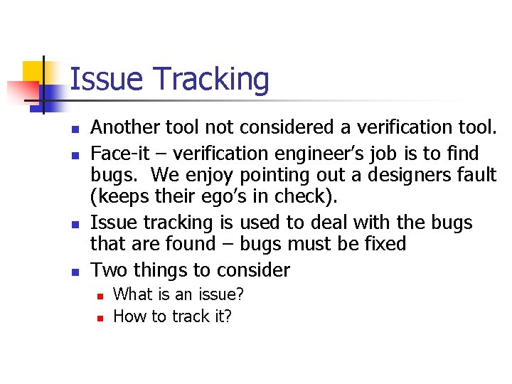 Issue Tracking n n Another tool not considered a verification tool. Face-it – verification