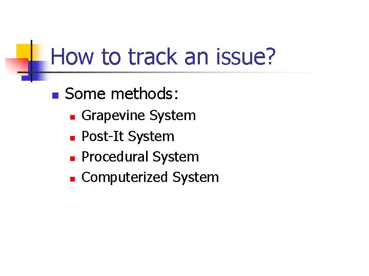 How to track an issue? n Some methods: n n Grapevine System Post-It System