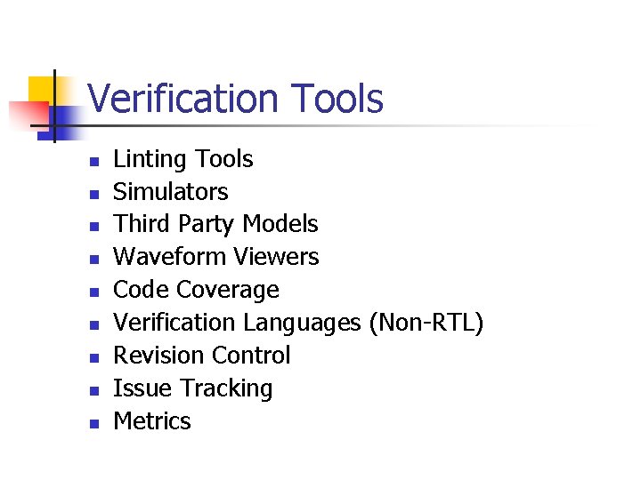 Verification Tools n n n n n Linting Tools Simulators Third Party Models Waveform
