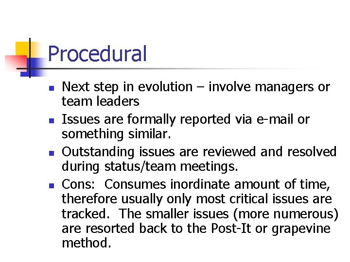 Procedural n n Next step in evolution – involve managers or team leaders Issues