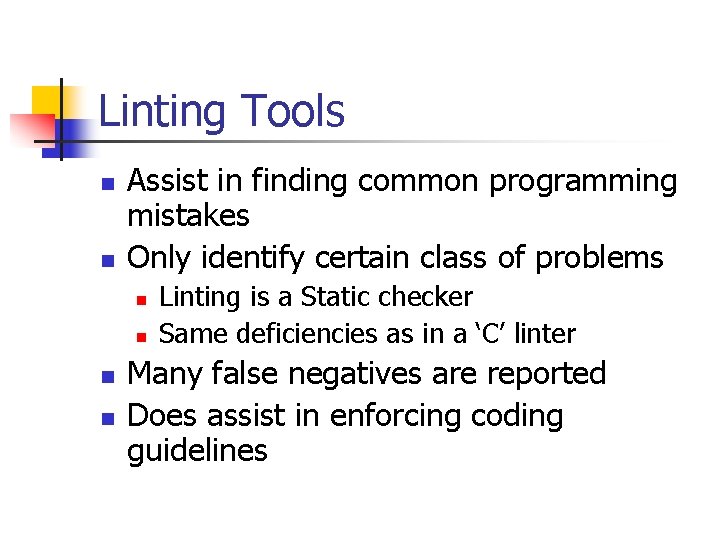 Linting Tools n n Assist in finding common programming mistakes Only identify certain class