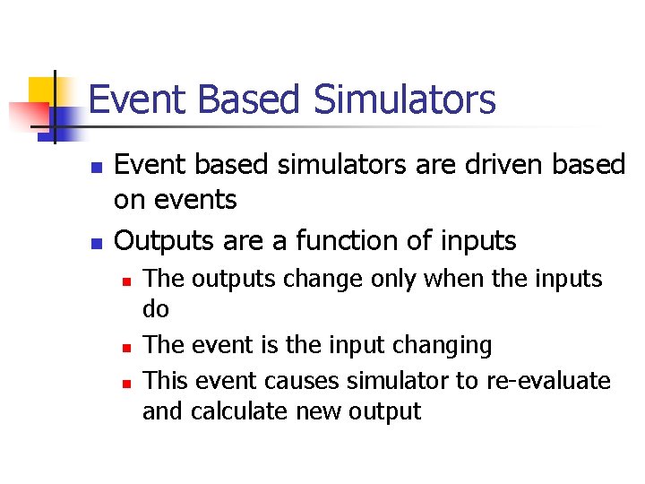 Event Based Simulators n n Event based simulators are driven based on events Outputs
