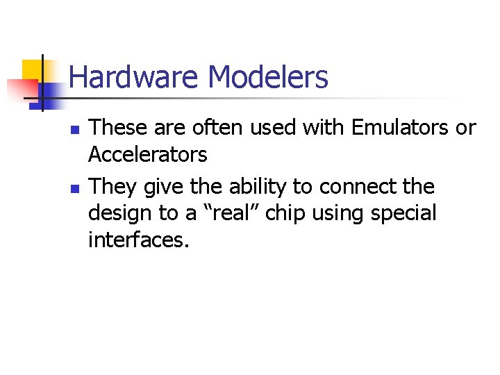 Hardware Modelers n n These are often used with Emulators or Accelerators They give